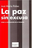 PAZ SIN EXCUSA SOBRE LA LEGITIMACION DE LA VIOLENCIA | 9788483109816 | RIDAO,JOSE Mª