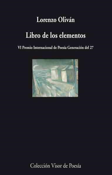 LIBRO DE LOS ELEMENTOS (VI PREMIO INTERNACIONAL DE POESIA GENERACION DEL 27) | 9788475225586 | OLIVAN,LORENZO