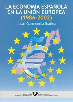 ECONOMIA ESPAÑOLA EN LA UNION EUROPEA 1986-2002 | 9788483736210 | GARMENDIA IBAÑEZ,JESUS