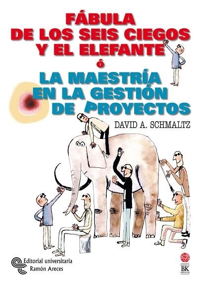 FABULA DE LOS SEIS CIEGOS Y EL ELEFANTE O LA MAESTRIA EN LA GESTION DE PROYECTOS | 9788480046800 | SCHMALTZ,DAVID A.