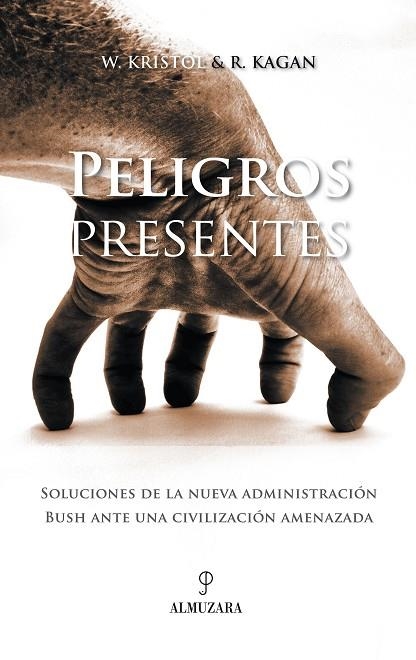 PELIGROS PRESENTES SOLUCIONES DE LA NUEVA ADMINISTRACION BUSH ANTE UNA CIVILIZACION AMENAZADA | 9788496416185 | KAGAN,ROBERT KRISTOL,W