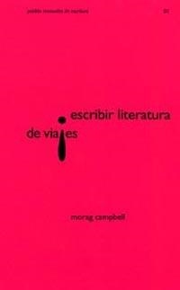 ESCRIBIR LITERATURA DE VIAJES | 9788449314056 | CAMPBELL,MORAG