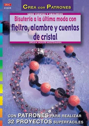 BISUTERIA A LA ULTIMA MODA CON FIELTRO,ALAMBRE Y CUENTAS DE CRISTAL | 9788496365292 | MULLER-WUSTEMANN,URSULA