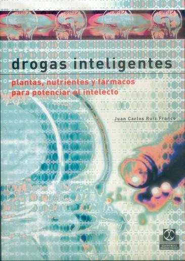 DROGAS INTELIGENTES PLANTAS NUTRIENTES Y FARMACOS PARA POTENCIAR EL INTELECTO | 9788480198226 | RUIZ FRANCO,JUAN CARLOS