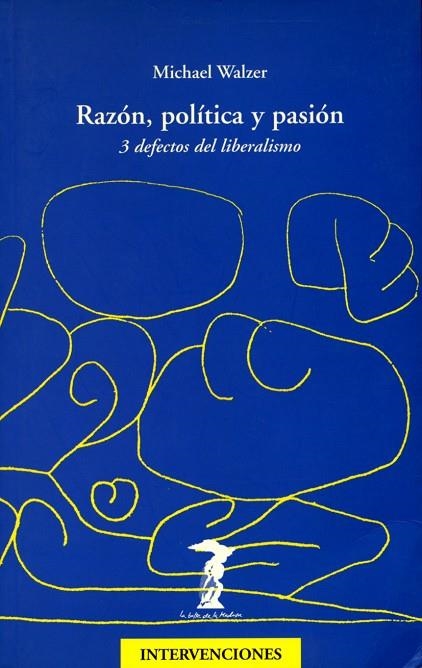 RAZON POLITICA Y PASION 3 DEFECTOS DEL LIBERALISMO | 9788477746430 | WALZER,MICHAEL