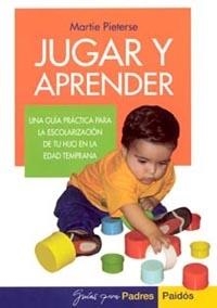 JUGAR Y APRENDER. UNA GUIA PRACTICA PARA LA ESCOLARIZACION DE TU HIJO | 9788449316647 | PIETERSE,MARTIE