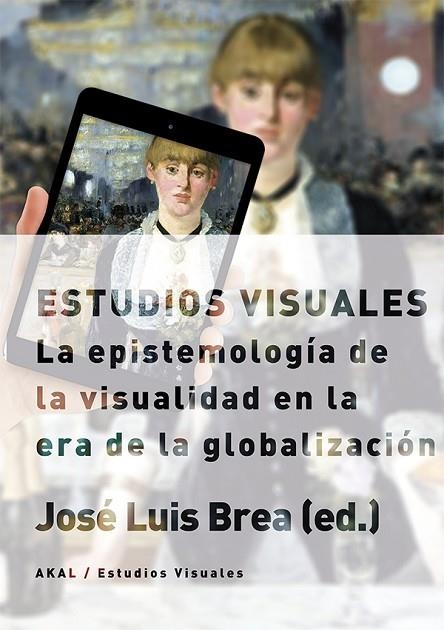 ESTUDIOS VISUALES LA EPISTEMOLOGIA DE LA VISUALIZACION EN LA ERA DE LA GLOBALIZACION | 9788446023234 | BREA,JOSE LUIS