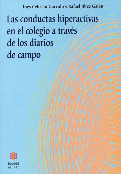 CONDUCTAS HIPERACTIVAS EN EL COLEGIO A TRAVES DE LOS DIARIOS DE CAMPO | 9788497002301 | CEBRIAN GARRIDO,INES