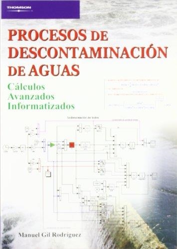 PROCESOS DE DESCONTAMINACION DE AGUAS. CALCULOS AVANZADOS INFORMATIZADOS | 9788497323574 | GIL RODRIGUEZ,MANUEL