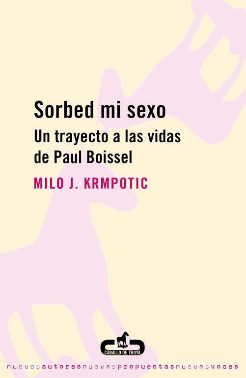 SORBED MI SEXO UN TRAYECTO A LAS VIDAS DE PAUL BOISSEL | 9788493419516 | KRMPOTIC,MILO J.