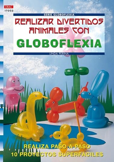 REALIZAR DIVERTIDOS ANIMALES CON GLOBOFLEXIA | 9788496365421 | PERINA,LINDA