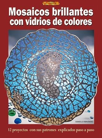 MOSAICOS BRILLANTES CON VIDRIOS DE COLORES CON 12 PATRONES | 9788496365483 | FERNANDEZ,DANIELLE