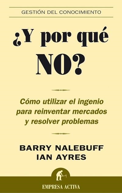 Y POR QUE NO?. COMO UTILIZAR EL INGENIO PARA REINVENTAR MERCADOS Y RESOLVER PROBLEMAS | 9788495787736 | NALEBUFF,BARRY J. AYRES,IAN