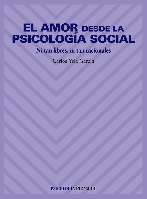 AMOR DESDE LA PSICOLOGIA SOCIAL.NI TAN LIBRES,NI TAN RACIONALES | 9788436814484 | YELA GARCIA,CARLOS