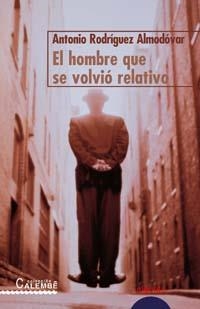 HOMBRE QUE SE VOLVIO RELATIVO | 9788484335962 | RODRIGUEZ ALMODOVAR,ANTONIO