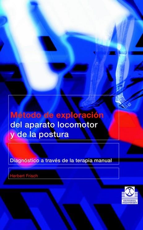 METODO DE EXPLORACION DEL APARATO LOCOMOTOR Y DE LA POSTURA. DIAGNOSTICO A TRAVES DE LA TERAPIA MANUAL | 9788480197960 | FRISCH,HERBERT