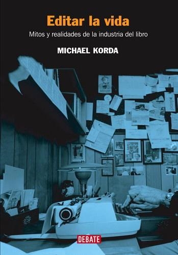 EDITAR LA VIDA MITOS Y REALIDADES DE LA INDUSTRIA DEL LIBRO | 9788483066188 | KORDA,MICHAEL