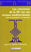 RELACIONES DE LA UE CON SUS VECINOS MEDITERRANEOS ENTRE LA FRUSTRACION Y LA ESPERANZA | 9788474267815 | NUÑEZ VILLAVERDE,J.A