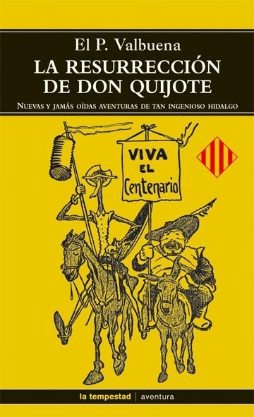 RESURRECCION DE DON QUIJOTE. NUEVAS Y JAMAS OIDAS AVENTURAS DE TAN INGENIOSO HIDALGO | 9788479480547 | VALBUENA,P