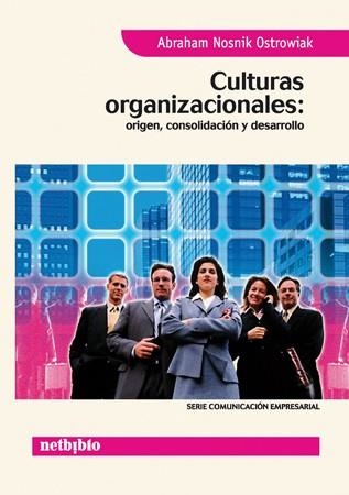 CULTURAS ORGANIZACIONALES: ORIGEN, CONSOLIDACION Y DESARROLLO | 9788497450874 | NOSNIK OSTROWIAK, ABRAHAM