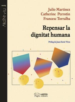 REPENSAR LA DIGNITAT HUMANA | 9788497792684 | MARTINEZ,JULIO PERROTIN,CATHERINE TORRALBA,FRANCESC