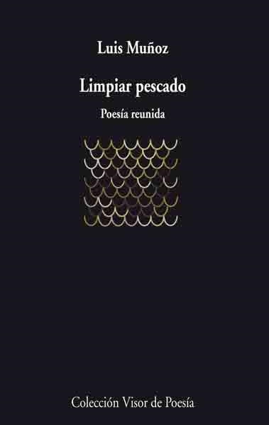 LIMPIAR PESCADO. POESIA REUNIDA | 9788475225791 | MUÑOZ,LUIS