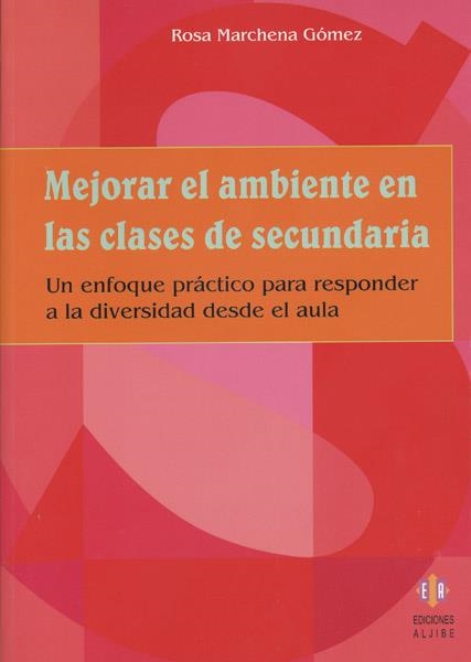 MEJORAR EL AMBIENTE EN LAS CLASES DE SECUNDARIA. UN ENFOQUE PRACTICO PARA RESPONDER A LA DIVERSIDAD DESDE EL AULA | 9788497002530 | MARCHENA GOMEZ,ROSA