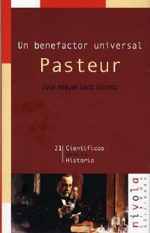 PASTEUR. UN BENEFACTOR UNIVERSAL | 9788495599889 | SAEZ GOMEZ,JOSE MIGUEL