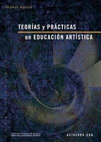 TEORIAS Y PRACTICAS EN EDUCACION ARTISTICA | 9788480637299 | AGIRRE,IMANOL