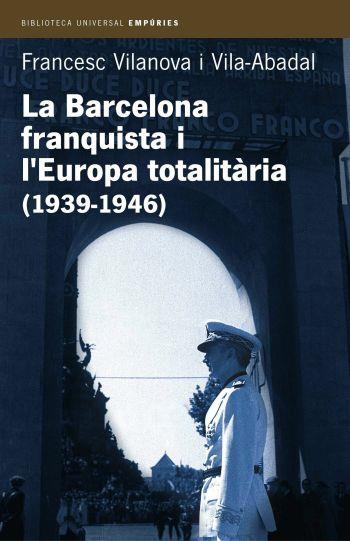 BARCELONA FRANQUISTA I L,EUROPA TOTALITARIA (1939-1946) | 9788497870955 | VILANOVA I VILA-ABADAL,FRANCESC