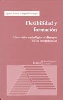 FLEXIBILIDAD Y FORMACION UNA CRITICA SOCIOLOGICA AL DISCURSO DE LAS COMPETENCIAS | 9788474266498 | BRUNET ICART,IGNASI BELZUNEGUI,ANGEL