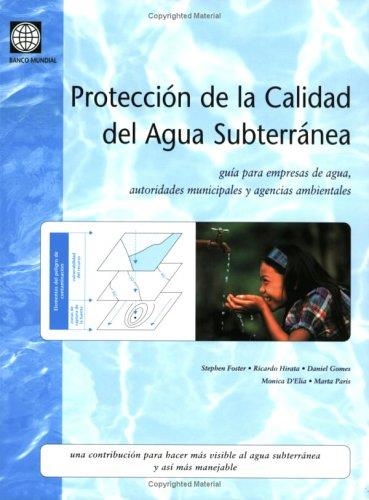 PROTECCION DE LA CALIDAD DEL AGUA SUBTERRÁNEA: GUIA PARA EMPRESAS DE AGUA, AUTORIDADES MUNICIPALES Y AGENCIAS AMBIENTAL | 9788484761464 | FOSTER,S.