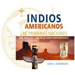 INDIOS AMERICANOS LAS PRIMERAS NACIONES,VIDA MITOLOGIA Y ARTE | 9788495537560 | ZIMMERMAN,LARRY