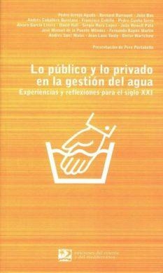 LO PUBLICO Y LO PRIVADO EN LA GESTION DEL AGUA. EXPERIENCIAS Y REFLEXIONES PARA EL SIGLO XXI | 9788496327146 | VVAA