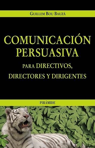 COMUNICACION PERSUASIVA PARA DIRECTIVOS, DIRECTORES Y DIRIGENTES | 9788436819595 | BOU BAUZA,GUILLEM