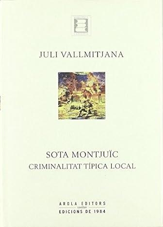 SOTA MONTJUIC CRIMINALITAT TIPICA LOCAL | 9788495985804 | VALLMITJANA,JULI