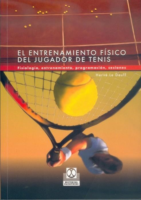 ENTRENAMIENTO FISICO DEL JUGADOR DE TENIS. FISIOLOGIA, ENTRENAMIENTO, PROGRAMACION, SESIONES | 9788480196864 | LE DEUFF,HERVE