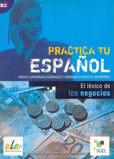 PRACTICA TU ESPAÑOL. EL LEXICO EN LOS NEGOCIOS | 9788497781596 | LARRAÑAGA,AINHOA ARROYO HERNANDEZ,MARGARITA