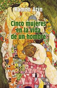 CINCO MUJERES EN LA VIDA DE UN HOMBRE | 9788484336914 | ACIN,RAMON