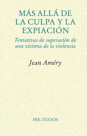 MAS ALLA DE LA CULPA Y LA EXPIACION. TENTATIVAS DE SUPERACION DE UNA VICTIMA DE LA VIOLENCIA | 9788481916430 | AMERY,JEAN