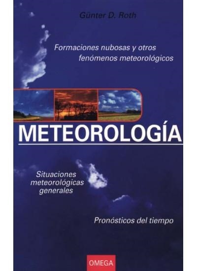 METEREOLOGIA FORMACIONES NUBOSAS Y OTROS FENOMENOS METEOROLOGICOS SITUACIONES METEOROLOGICAS GENERALES PRONOSTICOS DEL TIEMPO | 9788428213196 | ROTH,GUNTER D.