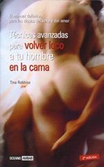 TECNICAS AVANZADAS PARA VOLVER LOCO A TU HOMBRE EN LA CAMA | 9788475563657 | ROBBINS,TINA