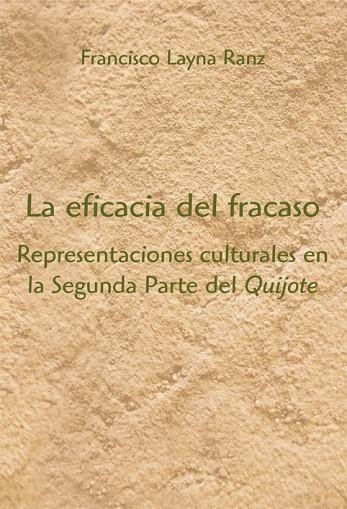 EFICACIA DEL FRACASO REPRESENTACIONES CULTURALES EN LA SEGUNDA PARTE DEL QUIJOTE | 9788486547776 | LAYNA RANZ,FRNACISCO