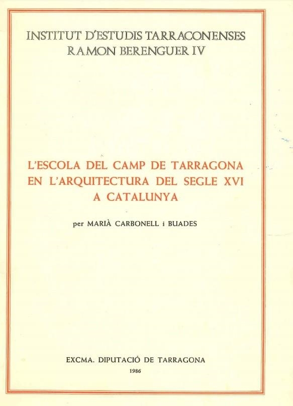 L,ESCOLA DEL CAMP DE TARRAGONA EN L,ARQUITECTURA DEL SEGLE XVI A CATALUNYA | 9788400063993 | CARBONELL I BUADES,MARIA