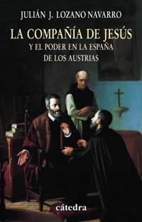 LA COMPAÑIA DE JESUS Y EL PODER EN LA ESPAÑA DE LOS AUSTRIAS | 9788437622026 | LOZANO NAVARRO,JULIAN J.