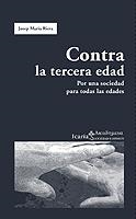 CONTRA LA TERCERA EDAD. POR UNA SOCIEDAD PARA TODAS LAS EDADES | 9788474268218 | RIERA,JOSEP MARIA