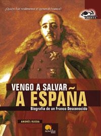 VENGO A SALVAR A ESPAÑA BIOGRAFIA DE UN FRANCO DESCONOCIDO | 9788497632027 | RUEDA,ANDRES