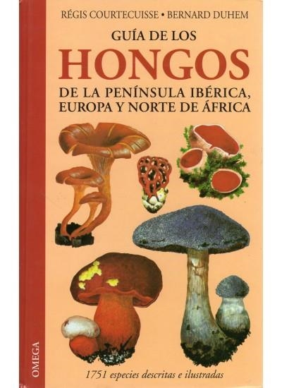 GUIA DE LOS HONGOS DE LA PENINSULA IBERICA, EUROPA Y NORTE DE AFRICA | 9788428214018 | COURTECUISSE,REGIS DUHEM,BERNARD