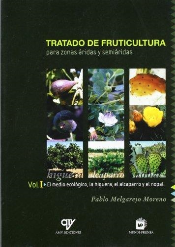 TRATADO DE FRUTICULTURA PARA ZONAS ARIDAS Y SEMIARIDAS I.EL MEDIO ECOLOGICO,LA HIGUERA,EL ALCAPARRO Y EL NOPAL | 9788471149107 | MELGAREJO MORENO,PABLO