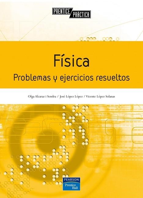 FISICA. PROBLEMAS Y EJERCICIOS RESUELTOS | 9788420544472 | LOPEZ SOLANAS,V. ALCARAZ SENDRA,OLGA LOPEZ LOPEZ,JOSE